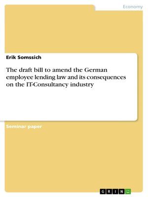 cover image of The draft bill to amend the German employee lending law and its consequences on the IT-Consultancy industry
